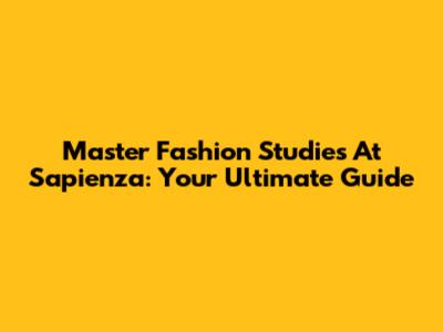 Master Fashion Studies At Sapienza: Your Ultimate Guide