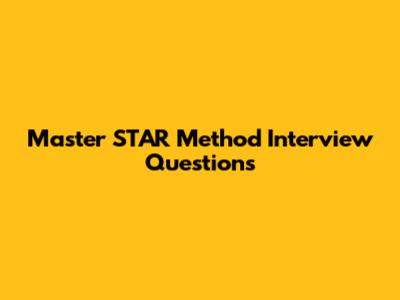 Master STAR Method Interview Questions