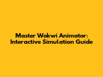 Master Wokwi Animator: Interactive Simulation Guide