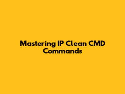 Mastering IP Clean CMD Commands