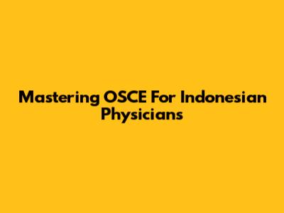 Mastering OSCE For Indonesian Physicians