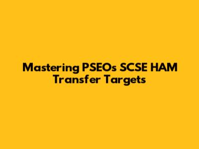 Mastering PSEOs SCSE HAM Transfer Targets