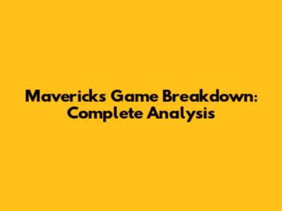 Mavericks Game Breakdown: Complete Analysis