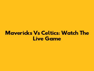Mavericks Vs Celtics: Watch The Live Game
