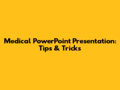 Medical PowerPoint Presentation: Tips & Tricks