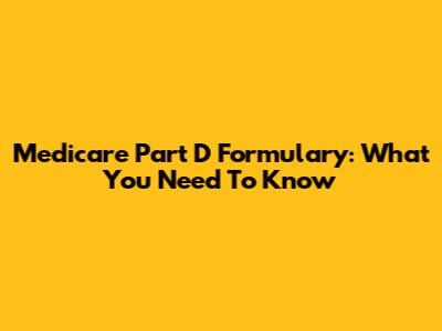 Medicare Part D Formulary: What You Need To Know