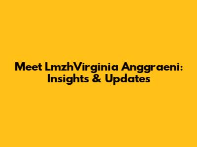 Meet LmzhVirginia Anggraeni: Insights & Updates
