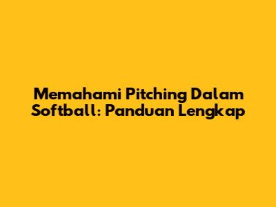 Memahami Pitching Dalam Softball: Panduan Lengkap
