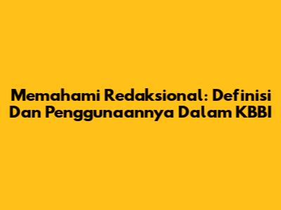 Memahami Redaksional: Definisi Dan Penggunaannya Dalam KBBI