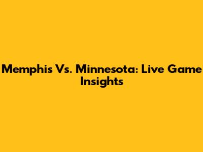 Memphis Vs. Minnesota: Live Game Insights