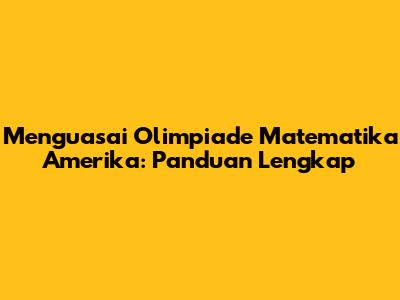 Menguasai Olimpiade Matematika Amerika: Panduan Lengkap