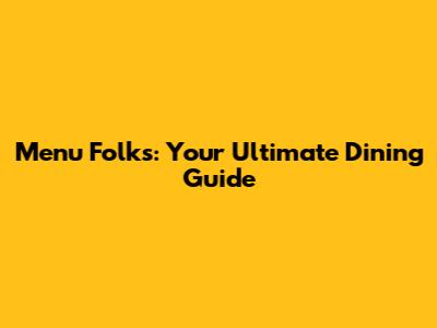 Menu Folks: Your Ultimate Dining Guide