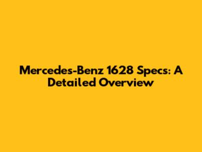 Mercedes-Benz 1628 Specs: A Detailed Overview