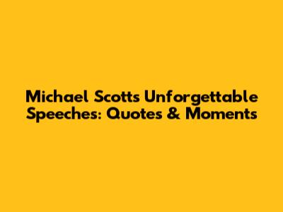 Michael Scott's Unforgettable Speeches: Quotes & Moments
