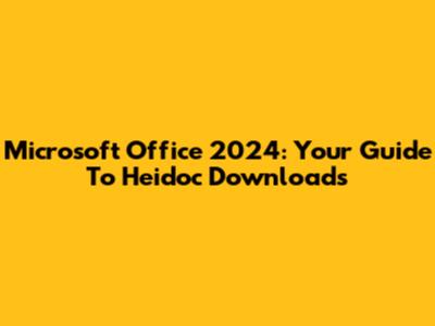Microsoft Office 2024: Your Guide To Heidoc Downloads