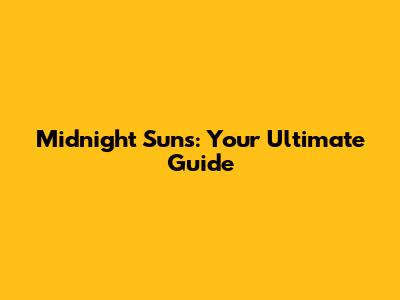 Midnight Suns: Your Ultimate Guide