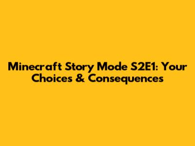 Minecraft Story Mode S2E1: Your Choices & Consequences