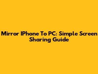 Mirror IPhone To PC: Simple Screen Sharing Guide