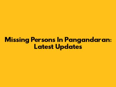 Missing Persons In Pangandaran: Latest Updates