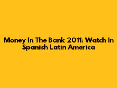 Money In The Bank 2011: Watch In Spanish Latin America