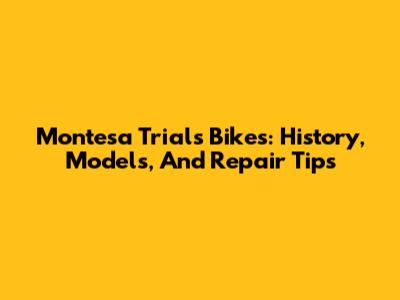 Montesa Trials Bikes: History, Models, And Repair Tips