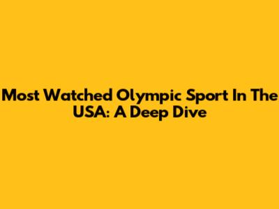 Most Watched Olympic Sport In The USA: A Deep Dive