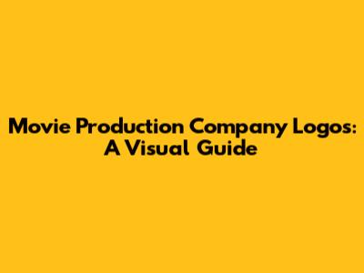 Movie Production Company Logos: A Visual Guide