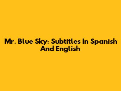 Mr. Blue Sky: Subtitles In Spanish And English