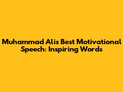 Muhammad Ali's Best Motivational Speech: Inspiring Words