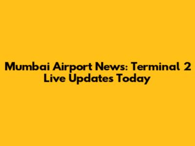 Mumbai Airport News: Terminal 2 Live Updates Today
