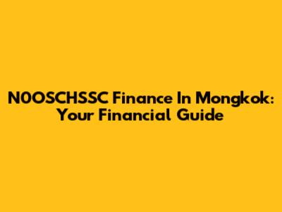 N0OSCHSSC Finance In Mongkok: Your Financial Guide