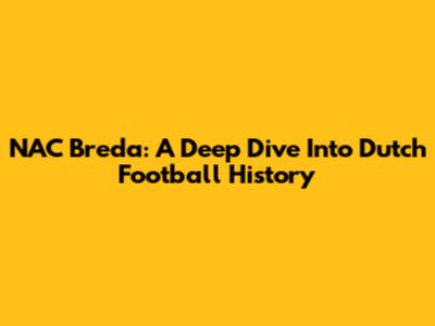 NAC Breda: A Deep Dive Into Dutch Football History