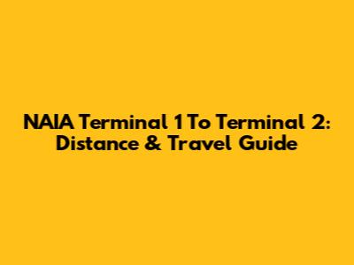 NAIA Terminal 1 To Terminal 2: Distance & Travel Guide