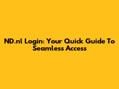 ND.nl Login: Your Quick Guide To Seamless Access