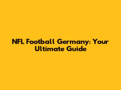 NFL Football Germany: Your Ultimate Guide