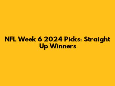 NFL Week 6 2024 Picks: Straight Up Winners