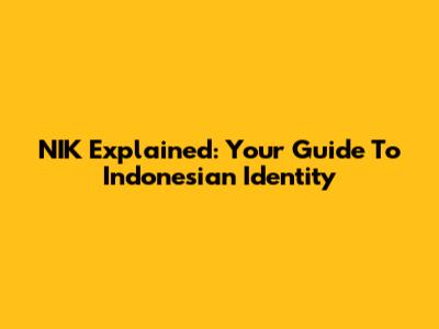 NIK Explained: Your Guide To Indonesian Identity