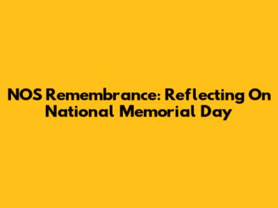 NOS Remembrance: Reflecting On National Memorial Day