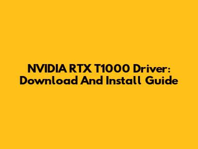 NVIDIA RTX T1000 Driver: Download And Install Guide
