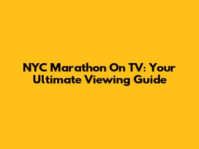 NYC Marathon On TV: Your Ultimate Viewing Guide