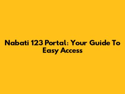 Nabati 123 Portal: Your Guide To Easy Access