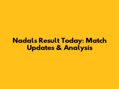 Nadal's Result Today: Match Updates & Analysis