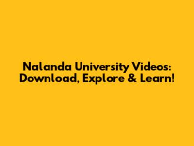 Nalanda University Videos: Download, Explore & Learn!