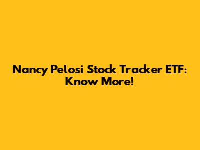 Nancy Pelosi Stock Tracker ETF: Know More!