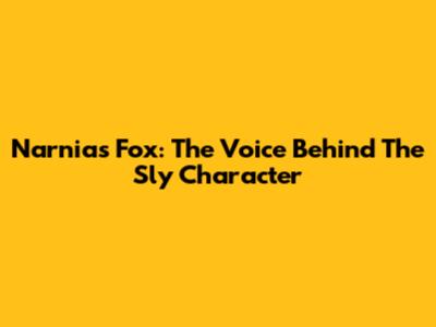 Narnia's Fox: The Voice Behind The Sly Character