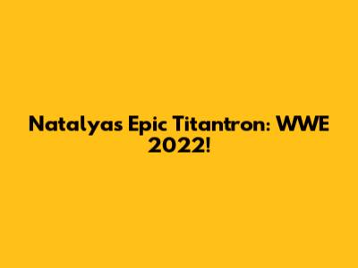 Natalya's Epic Titantron: WWE 2022!