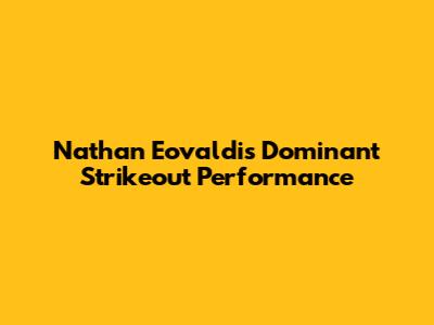 Nathan Eovaldi's Dominant Strikeout Performance
