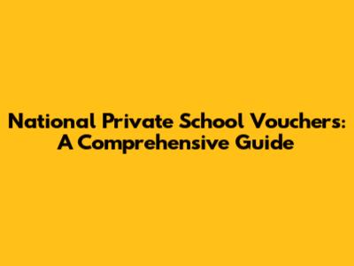National Private School Vouchers: A Comprehensive Guide