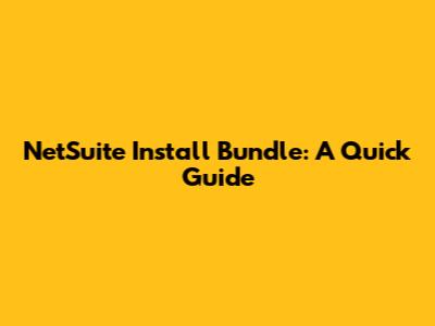 NetSuite Install Bundle: A Quick Guide