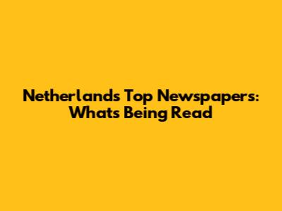 Netherlands' Top Newspapers: What's Being Read